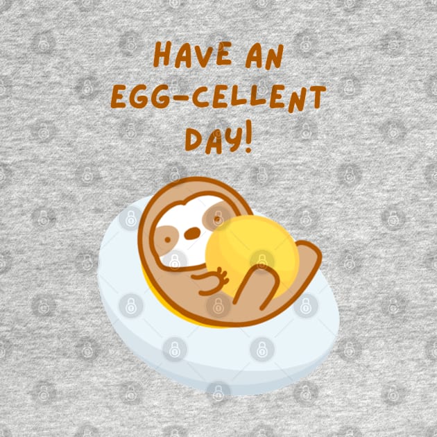 Have An Eggcellent Day Sloth by theslothinme